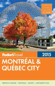 Title: Fodor's Montreal & Quebec City 2015, Author: Fodor's Travel Publications