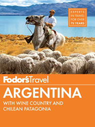 Title: Fodor's Argentina: with the Wine Country, Uruguay & Chilean Patagonia, Author: Fodor's Travel Publications