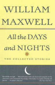 Title: All the Days and Nights: The Collected Stories, Author: William Maxwell