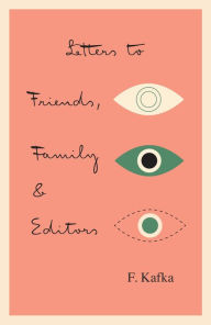 Title: Letters to Friends, Family, and Editors, Author: Franz Kafka