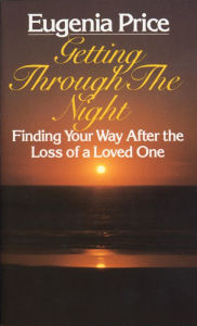 Title: Getting Through the Night: Finding Your Way After the Loss of a Loved One, Author: Eugenia Price