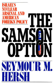 Title: The Samson Option: Israel's Nuclear Arsenal and American Foreign Policy, Author: Seymour M. Hersh