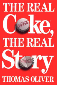 Title: The Real Coke, the Real Story, Author: Thomas Oliver