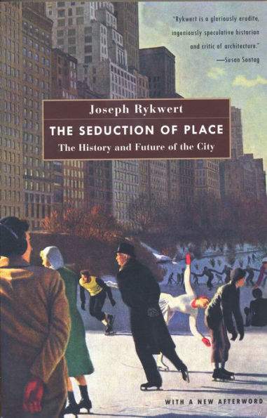 The Seduction of Place: The History and Future of Cities