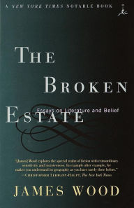 Title: The Broken Estate: Essays on Literature and Belief, Author: James Wood