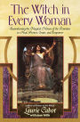 The Witch in Every Woman: Reawakening the Magical Nature of the Feminine to Heal, Protect, Create, and Emp ower
