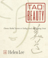 Title: The Tao of Beauty: Chinese Herbal Secrets to Feeling Good and Looking Great, Author: Helen Lee