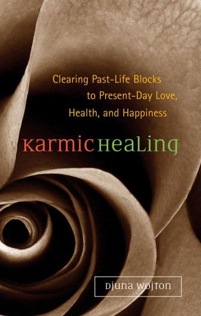 Karmic Healing: Clearing Past Life Blocks to Present Day Love, Health ...