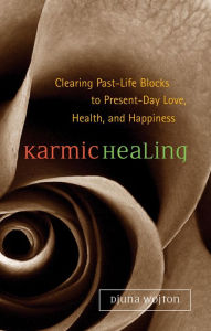 Title: Karmic Healing: Clearing Past Life Blocks to Present Day Love, Health, and Happiness, Author: Djuna Wojton