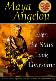 Title: Even the Stars Look Lonesome, Author: Maya Angelou