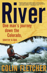 Title: River: One Man's Journey Down the Colorado, Source to Sea, Author: Colin Fletcher