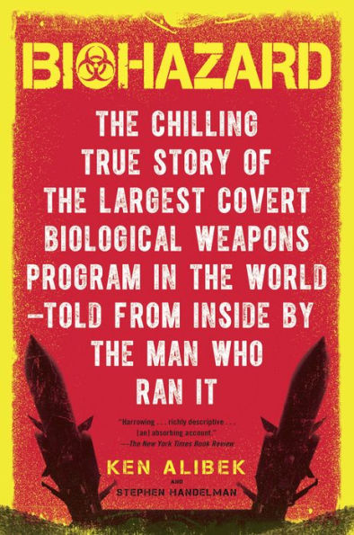 Biohazard: The Chilling True Story of the Largest Covert Biological Weapons Program in the World--Told from the Inside by the Man Who Ran It