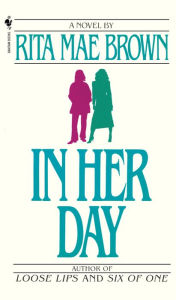 Title: In Her Day: A Novel, Author: Rita Mae Brown