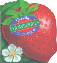 Title: Totally Strawberries Cookbook, Author: Helene Siegel