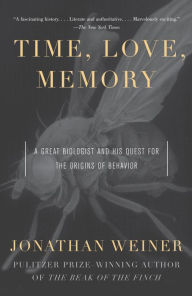 Title: Time, Love , Memory: A Great Biologist and His Quest for the Origins of Behavior, Author: Jonathan Weiner