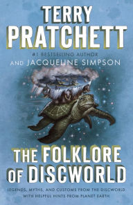 Title: The Folklore of Discworld: Legends, Myths, and Customs from the Discworld with Helpful Hints from Planet Earth, Author: Terry Pratchett