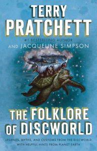 Title: The Folklore of Discworld: Legends, Myths, and Customs from the Discworld with Helpful Hints from Planet Earth, Author: Terry Pratchett