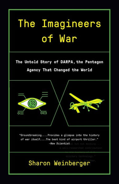 The Imagineers of War: The Untold Story of DARPA, the Pentagon Agency That Changed the World