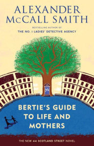 Title: Bertie's Guide to Life and Mothers (44 Scotland Street Series #9), Author: Alexander McCall Smith