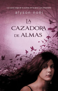 Title: La cazadora de almas (Fated: Soul Seekers Series #1), Author: Alyson Noël