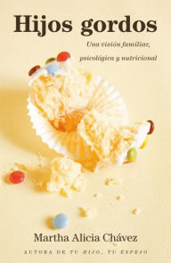 Title: Hijos gordos: Una visión familiar, psicológica y nutricional, Author: Martha Alicia Chávez