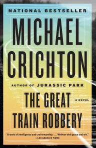 Title: The Great Train Robbery: A Novel, Author: Michael Crichton