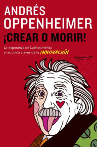 Title: Crear o morir: (Create or Die), Author: Andres Oppenheimer