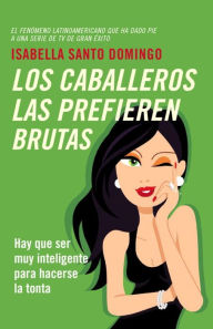 Title: Los caballeros las prefieren brutas, Author: ISABELLA SANTO DOMINGO