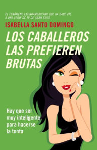 Title: Los caballeros las prefieran bruta, Author: ISABELLA SANTO DOMINGO