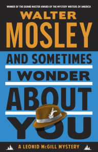 Title: And Sometimes I Wonder about You (Leonid McGill Series #5), Author: Walter Mosley