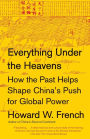 Everything Under the Heavens: How the Past Helps Shape China's Push for Global Power