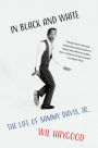 In Black and White: The Life of Sammy Davis, Jr.