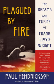 Free ebook books download Plagued by Fire: The Dreams and Furies of Frank Lloyd Wright (English literature)