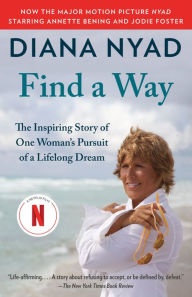 Title: Find a Way: The Inspiring Story of One Woman's Pursuit of a Lifelong Dream, Author: Diana Nyad
