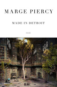 Title: Made in Detroit: Poems, Author: Marge Piercy