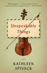 Title: Unspeakable Things, Author: Kathleen Spivack