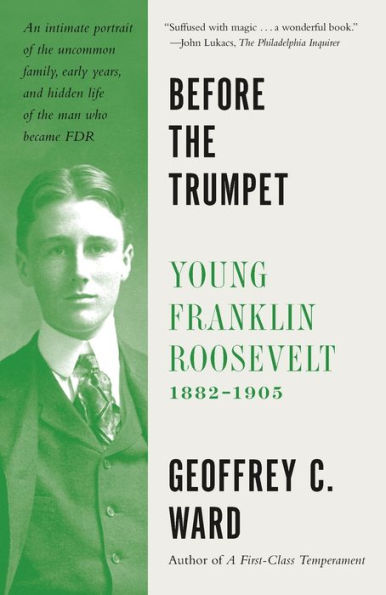 Before the Trumpet: Young Franklin Roosevelt, 1882-1905