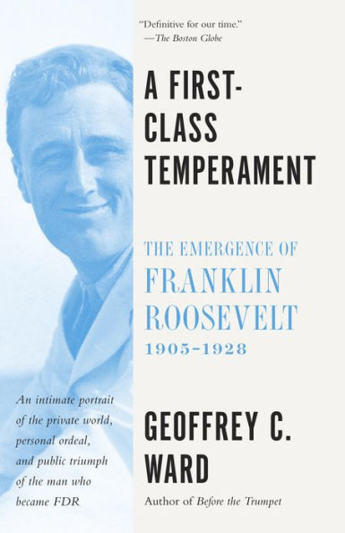 A First Class Temperament: The Emergence of Franklin Roosevelt, 1905-1928