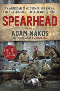 Download google audio books Spearhead: An American Tank Gunner, His Enemy, and a Collision of Lives in World War II by Adam Makos 9780804176729