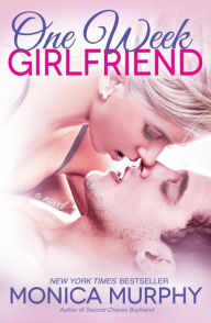 Title: One Week Girlfriend (One Week Girlfriend Series #1), Author: Monica Murphy