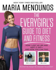 Title: The EveryGirl's Guide to Diet and Fitness: How I Lost 40 lbs and Kept It Off-And How You Can Too!, Author: Maria Menounos