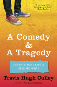 Title: A Comedy & A Tragedy: A Memoir of Learning How to Read and Write, Author: Travis Hugh Culley