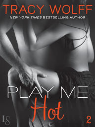 Title: Play Me #2: Play Me Hot, Author: Tracy Wolff