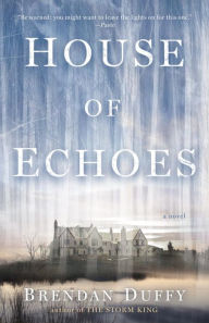 Title: House of Echoes: A Novel, Author: Brendan Duffy