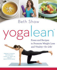 Title: YogaLean: Poses and Recipes to Promote Weight Loss and Vitality-for Life!, Author: Beth Shaw