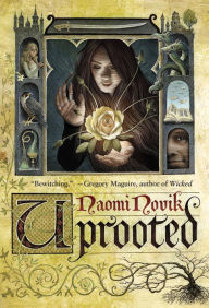 Title: Uprooted, Author: Naomi Novik