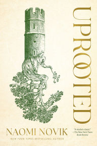 Title: Uprooted, Author: Naomi Novik