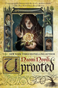 Title: Uprooted, Author: Naomi Novik