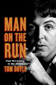 Title: Man on the Run: Paul McCartney in the 1970s, Author: Tom Doyle