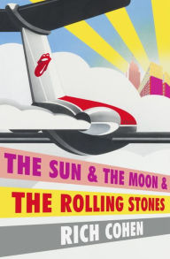 Title: The Sun & The Moon & The Rolling Stones, Author: Rich Cohen